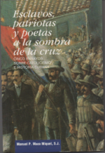 Esclavos, patriotas y poetas a la sombra de la cruz