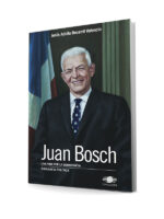 Juan Bosch: Una vida por la democracia. Una biografía política