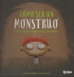 Cómo ser un monstruo y no asustarse en el intento/tapa dura