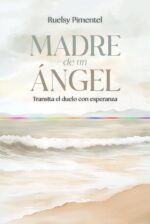 Madre de un ángel: Transita el duelo con esperanza.