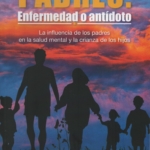 Padres: enfermedad o antídoto