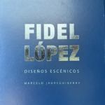 Fidel López: Diseños Escénicos