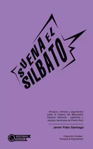 Suena el silbato - Ensayos, crónicas y argumentos sobre la historia del Baloncesto Superior Nacional, jugadores y equipos nacionales de Puerto Rico