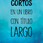 Cuentos cortos en un libro con título largo - LOQUELEO